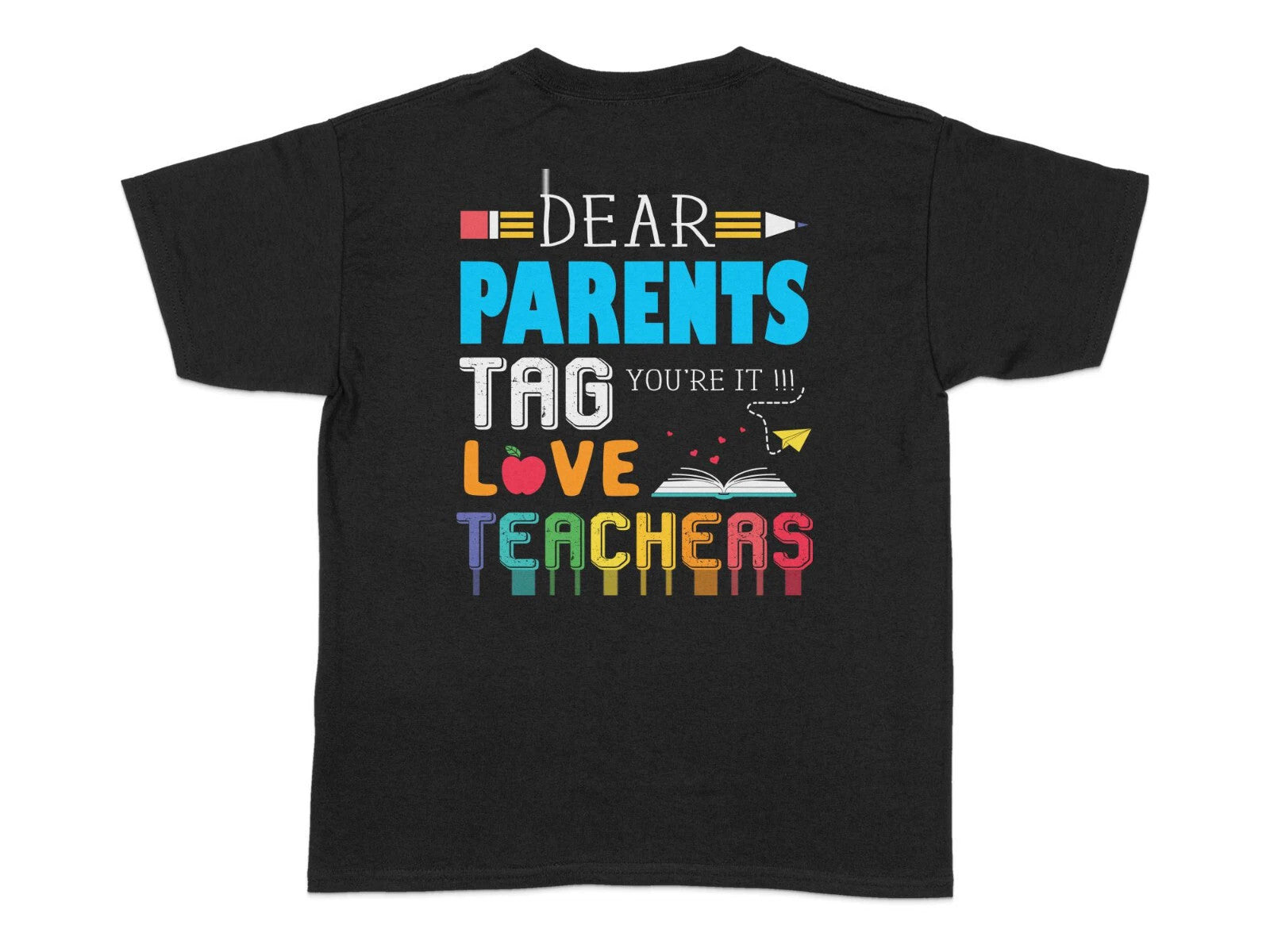 Back To School Black T-Shirt , Dear Parents Tag You're It Love Teachers