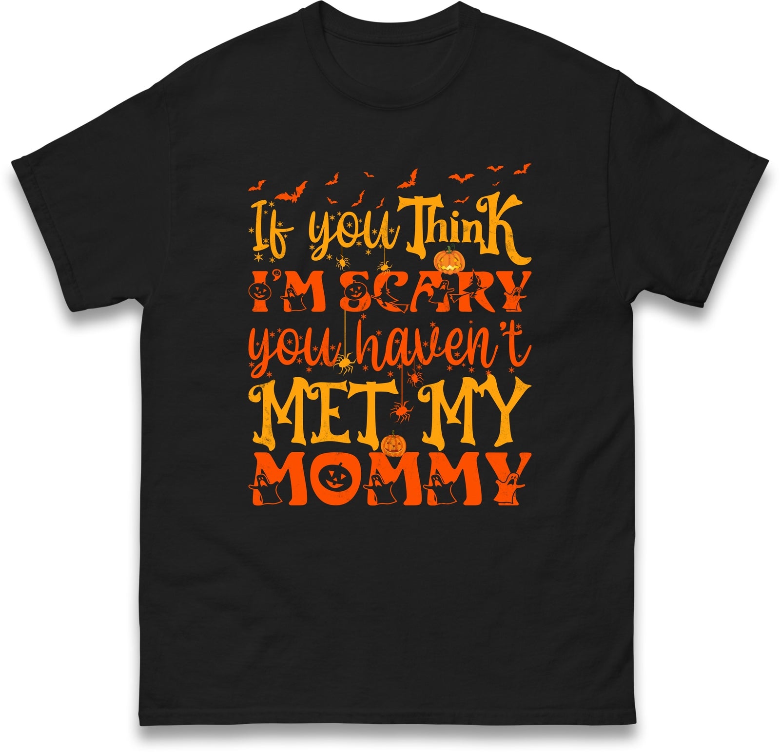 If You Think I'm Scary You Haven't  Met My Mommy Halloween Tee,Halloween Gift