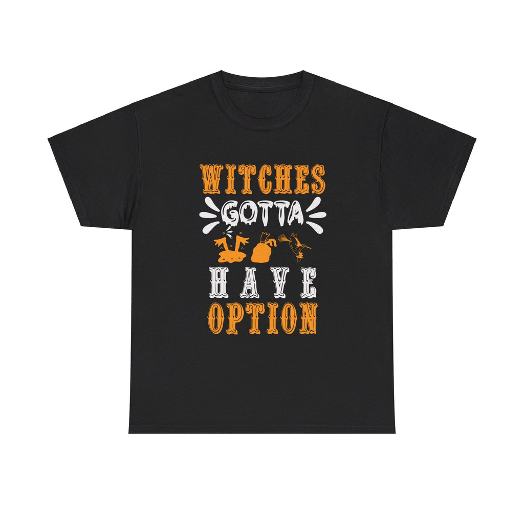 Witches gotta have options Halloween cotton T shirt trick or treat funny party