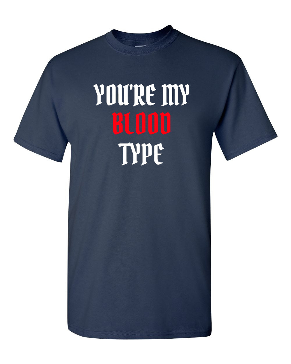 You're My Blood Type T Shirt Party Halloween Funny Tee Trick Or Treat T-shirt