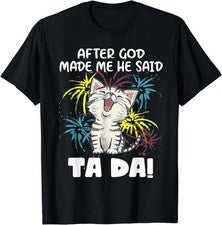2025/After God Made Me He Said Ta Da Funny Cat Lover Ta Da Unisex T-Shirt