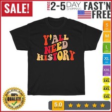 Y'all Need History Proud History Teacher Back To School T Shirt Men Women NEW