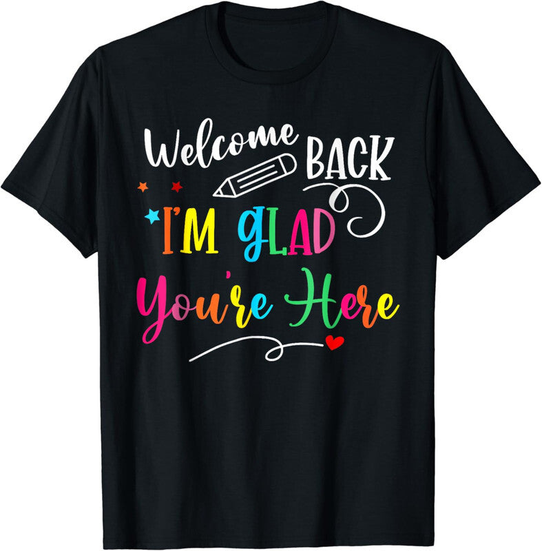 Welcome Back Glad You're Here Back To School Cute Unisex T-Shirt