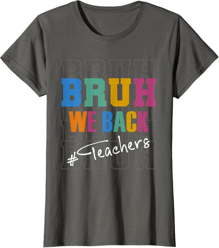 Bruh We Back Teachers Start Back To School Funny Gift Ladies' Crewneck T-Shirt